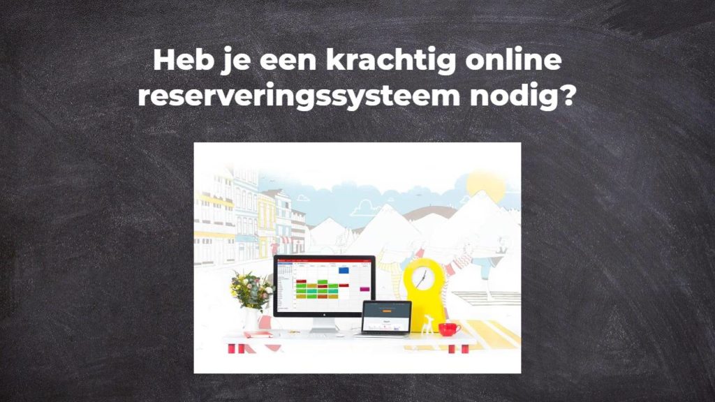 Heb je een krachtig online reserveringssysteem nodig?