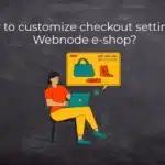 How to customize checkout settings in Webnode e-shop