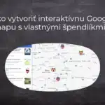 Ako vytvoriť interaktívnu Google mapu s vlastnými špendlíkmi?